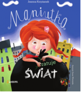 MANIUTKA ZADZIOREK I ŚMIECI JOANNA KRZYŻANEK 