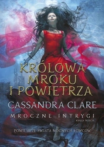 MROCZNE INTRYGI T 3 KRÓLOWA MROKU CASSANDRA CLARE