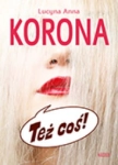 TEŻ COŚ LUCYNA ANNA KORONA 