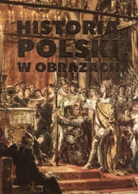 HISTORIA POLSKI W OBRAZACH JÓZEFINA KORPYŚ 