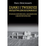 ZAMKI I TWIERDZE KRÓLESTWA JEROZOLIMSKIEGO P DESCHAMPS