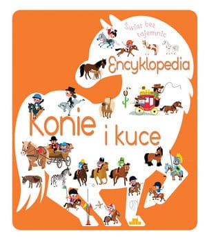 ŚWIAT BEZ TAJEMNIC ENCYKLOPEDIA KONIE I KUCE 