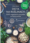 DIETA NA ROŚLINACH 100 WEGAŃSKICH POMYSŁÓW V. URBAN
