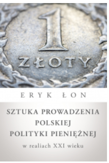 SZTUKA PROWADZENIA POLSKIEJ POLITYKI PIENIĘŻNEJ ŁON 