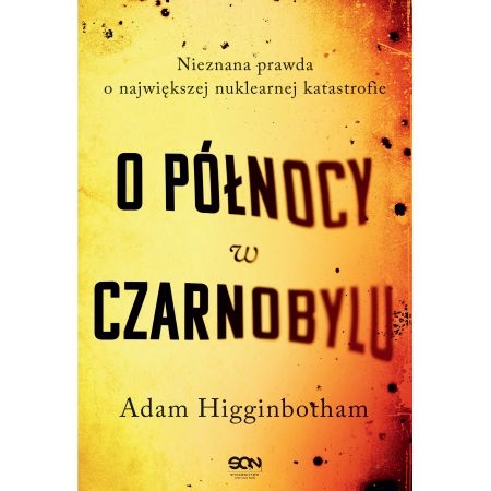 O PÓŁNOCY W CZARNOBYLU ADAM HIGGINBOTHAM