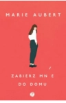 ZABIERZ MNIE DO DOMU MARIE AUBERT 