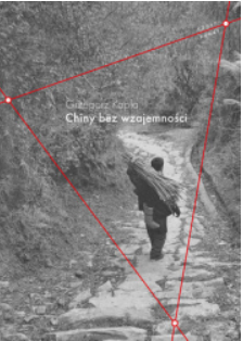 CHINY BEZ WZAJEMNOŚCI GRZEGORZ KAPLA 