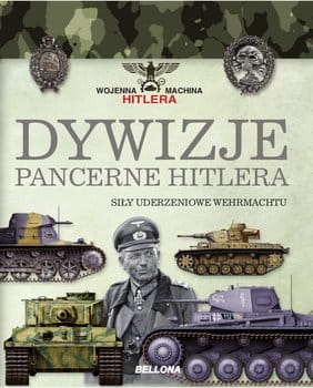 DYWIZJE PANCERNE HITLERA SIŁA UDERZENIOWA WEHRMACH