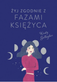 ŻYJ ZGODNIE Z FAZAMI KSIĘŻYCA KIRSTY GALLAGHER 