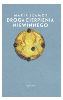 DROGA CIERPIENIA NIEWINNEGO MARIA SZAMOT 