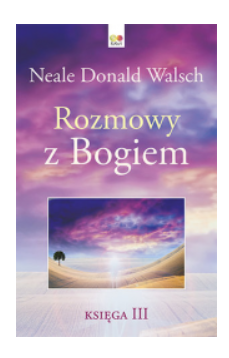 ROZMOWY Z BOGIEM KSIĘGA 3 NEALE DONALD WALSCH 