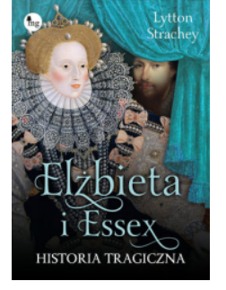 ELIZABETH I EESEX HISTORIA TRAGICZNA LYYTON STRACHEY 