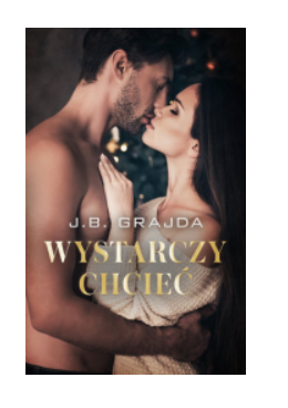 WYSTARCZY CHCIEĆ J. B. GRAJDA 