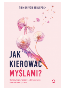 JAK KIEROWAĆ MYŚLAMI THIMON VON BERLEPSCH 