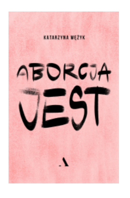 ABORCJA JEST KATARZYNA WĘŻYK 