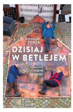 DZISIAJ W BETLEJEM PIOTR ZWORSKI 