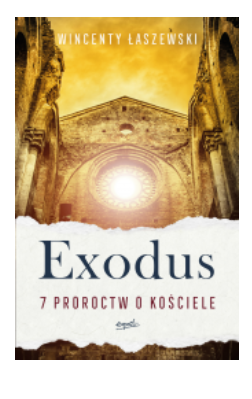 EXODUS 7 PROROCTW O KOŚCIELE WINCENTY ŁASZEWSKI 
