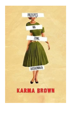 PRZEPIS NA ŻONĘ DOSKONAŁĄ KARMA BROWN