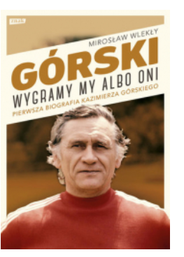 GÓRSKI WYGRAMY MY ALBO ONI MIROSŁAW WLEKŁY