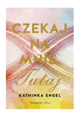 CZEKAJ NA MNIE TUTAJ KATHINKA ENGEL 