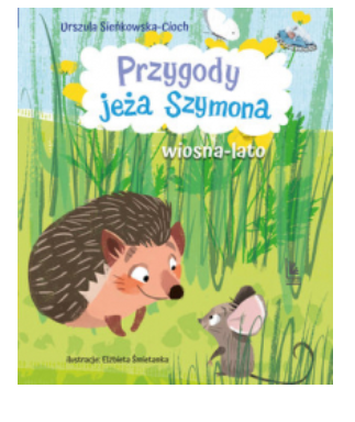 PRZYGODY JEŻA SZYMONA WIOSNA LATO URSZULA CIOCH 