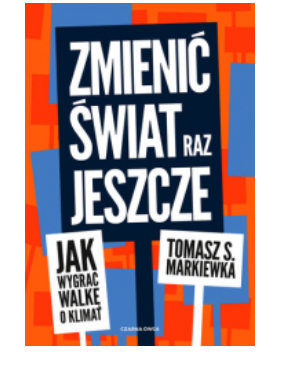 ZMIENIĆ ŚWIAT JESZCZE RAZ TOMASZ S MARKIEWKA 