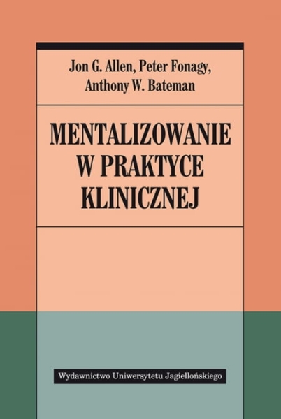 MENTALIZOWANIE W PRAKTYCE KLINICZNEJ FONAGY ALLEN 