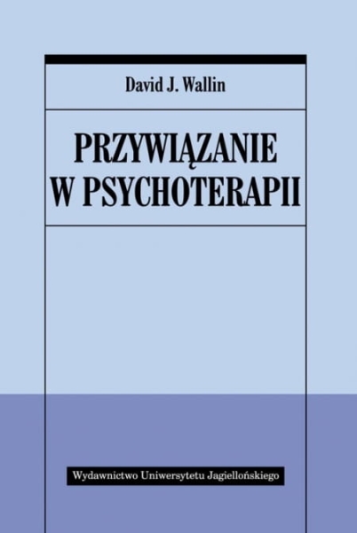 PRZYWIĄZANIE W PSYCHOTERAPII DAVID WALLIN 