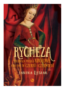 RYCHEZA PIERWSZA POLSKA KRÓLOWA JANINA LESIAK 