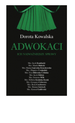 ADWOKACI ICH NAJWAŻNIESZE SPRAWY DOROTA KOWALSKA 