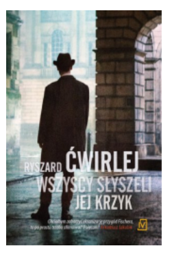 WSZYSCY SŁYSZELI JEJ KRZYK RYSZARD ĆWIRLEY 