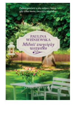 MIŁOŚĆ ZWYCIĘŻY WSZYSTKO PAULINA WIŚNIEWSKA 