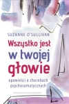 WSZYSTKO JEST W TWOJEJ GŁOWIE SUZANNE O'SULLIVAN 