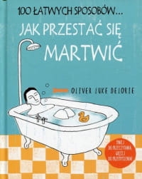 100 ŁATWYCH SPOSOBÓW JAK PRZESTAĆ SIĘ MARTWIĆ O. LUKE