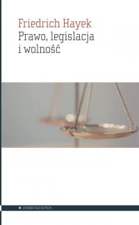 PRAWO LEGISLACJA I WOLNOŚĆ FRIEDRICH HAYEK 