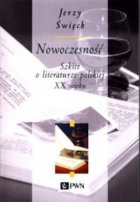 NOWOCZESNOŚĆ SZKICE O LITERATURZE JERZY ŚWIĘCH 