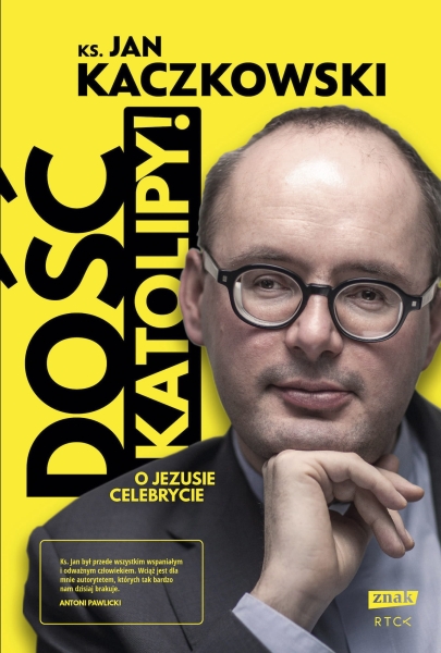 DOŚĆ KATOLIPY O JEZUSIE CELEBRYCIE KS JAN KACZKOWSKI
