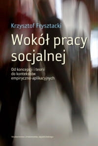 WOKÓŁ PRACY SOCJALNEJ KRZYSZTOF FRYSZTACKI 