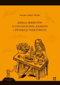 KSIĘGA SEKRETÓW O CNOTACH ZIÓŁ ALBERT WIELKI 