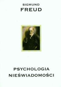 PSYCHOLOGIA NIEŚWIADOMOŚCI FREUD SIGMUND  