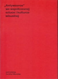 ANTYWZORCE WE WSPÓŁCZESNEJ SZTUCE KAROLINA SIKORSKA