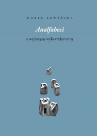 ANALFABECI Z WYŻSZYM WYKSZTAŁCENIEM MARIA LEWIŃSKA 