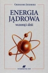 ENERGIA JĄDROWA WCZORAJ I DZIŚ GRZEGORZ JEZIERSKI 