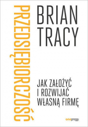PRZEDSIĘBIORCZOŚĆ JAK ZAŁOŻYĆ I ROZWIJAĆ FIRMĘ TRACY