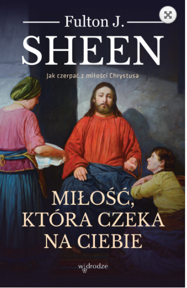 MIŁOŚĆ KTÓRA CZEKA NA CIEBIE FULTON SHEEN 
