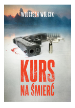 KURS NA ŚMIERĆ WOJCIECH WÓJCIK 