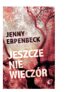 JESZCZE NIE WIECZÓR JENNY ERPENBECK 