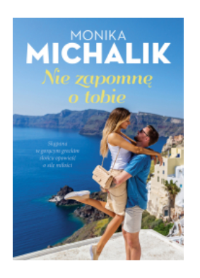 NIE ZAPOMNĘ O TOBIE MONIKA MICHALIK 