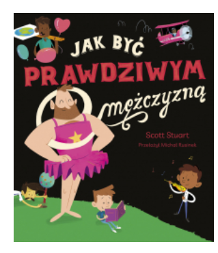 JAK BYĆ PRAWDZIWYM MĘŻCZYZNĄ SCOTT STUART 