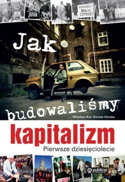 JAK BUDOWALIŚMY KAPITALIZM  WIESŁAW KOT  NOWE